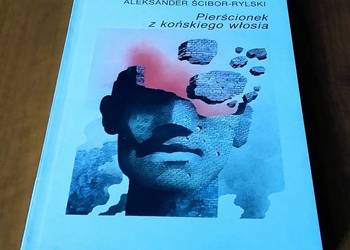 Pierścionek z końskiego włosia : powieść / Aleksander Ścibor-Rylski Pierścionek z końskiego włosia : powieść / Aleksander Ścibor-Rylski