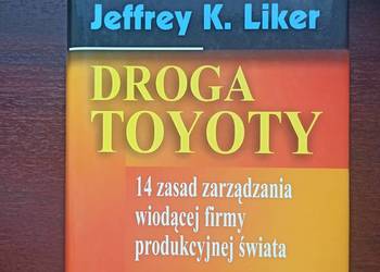Książka ,,Droga Toyoty" Jeffrey K. Liker Książka ,,Droga Toyoty" Jeffrey K. Liker