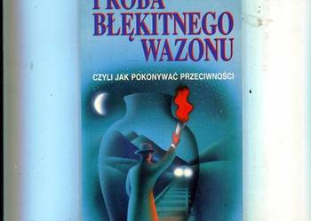 Próba błękitnego wazonu czyli jak pokonywać przeciwności - Peter Kyne Próba błękitnego wazonu czyli jak pokonywać przeciwności - Peter Kyne
