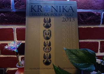 Kronika Wojska Polskiego 2013 - Unikat dla Pasjonata Historii!