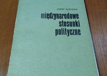 Międzynarodowe stosunki polityczne / Józef Kukułka. Międzynarodowe stosunki polityczne / Józef Kukułka.