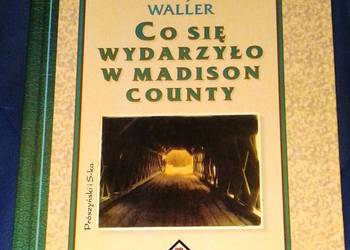Co się wydarzylo w Madison County - Robert James Waller Co się wydarzylo w Madison County - Robert James Waller