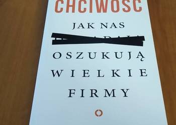 Chciwość : jak nas oszukują wielkie firmy / Paweł Reszka