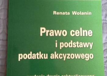 PRAWO CELNE I PODSTAWY PODATKU AKCYZOWEGO R. Wolanin