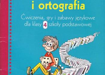 Gramatyka i ortografia 4. Ćwiczenia , gry i zabawy językowe dla klasy 4 Gramatyka i ortografia 4. Ćwiczenia , gry i zabawy językowe dla klasy 4