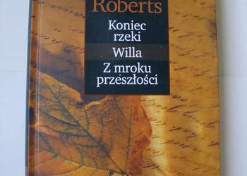 Koniec rzeki. Willa. Z mroku przeszłości. Nora Roberts
