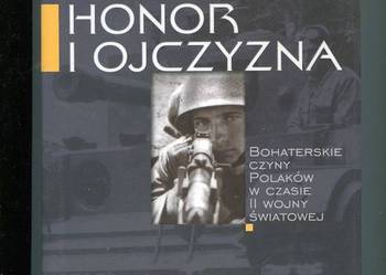 Honor i Ojczyzna Bohaterskie czyny Polaków w czasie II