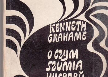 (02815) O CZYM SZUMIĄ WIERZBY – KENNETH GRAHAME