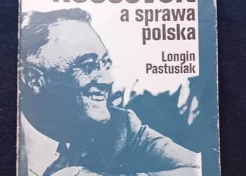 Longin Pastusiak. Roosevelt a sprawa polska. KiW / RUCH, 1980 r. Wydanie I. Longin Pastusiak. Roosevelt a sprawa polska. KiW / RUCH, 1980 r. Wydanie I.