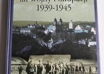 Wileńszczyzna lat wojny i okupacji 1939-1945 -  Longin Tomaszewski