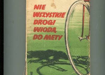 Nie  wszystkie drogi wiodą do mety - Ryszard Zgórecki