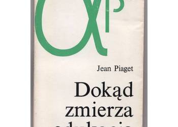 Dokąd zmierza edukacja - Piaget Jean