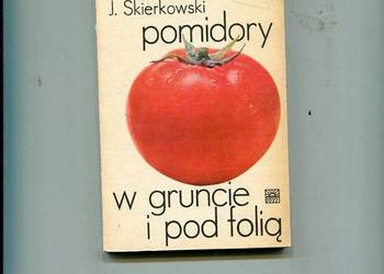 Pomidory w gruncie i pod folią - Skierkowski