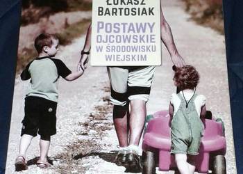 Postawy ojcowskie w środowisku wiejskim - Łukasz Bartosiak