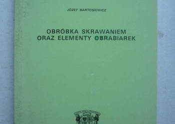 OBRÓBKA SKRAWANIEM ORAZ ELEMENTY OBRABIAREK - BARTOSIEWICZ OBRÓBKA SKRAWANIEM ORAZ ELEMENTY OBRABIAREK - BARTOSIEWICZ