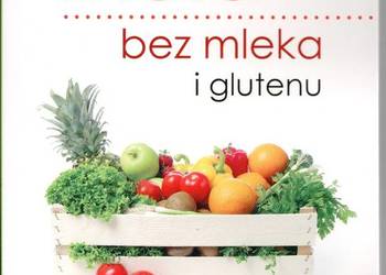 Dieta bez mleka i glutenu. Wydanie drugie poprawione