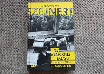 Małgorzata Szejnert "My, właściciele Teksasu. Reportaże z PRL-u"