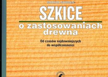 Szkice o zastosowanich drewna Od czasów najdawniejszych