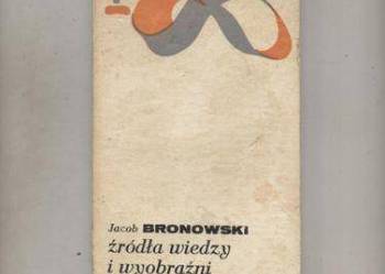Bronowski J. - Źródła wiedzy i wyobraźni