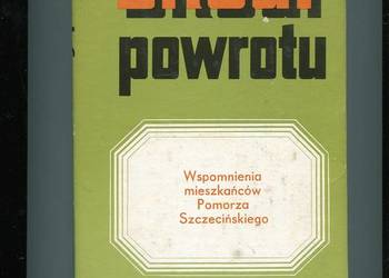 Drogi powrotu Wspomnienia mieszkańców Pomorza Szczecińskiego
