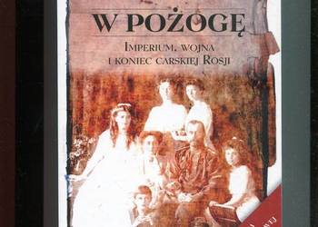W pożogę Imperium,wojna i koniec carskiej Rosji - Dominic Lieven
