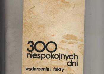 300 niespokojnych dni  wydarzenia i fakty