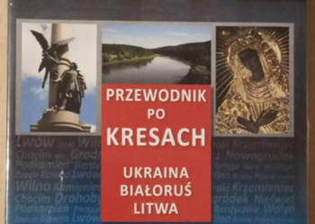 Przewodnik po Kresach Ukraina, Białoruś, Litwa Nowy