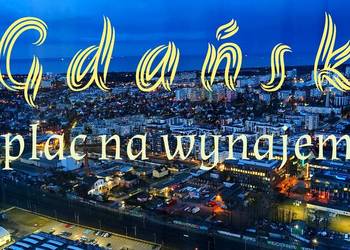 Plac do wynajęcia w Gdańsku