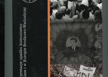 Interpretacje upadku komunizmu w Polsce i w Europie Środkowo