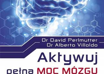 Aktywuj pełną moc mózgu dr David Perlmutter dr Alberto Villoldo
