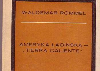 (6719) AMERYKA ŁACIŃSKA – TIERRA CALIENTE – WALDEMAR ROMMEL