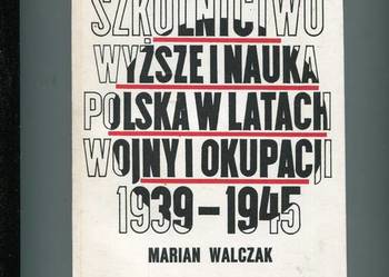 Szkolnictwo wyższe i nauka Polska w latach wojny i okupacjii