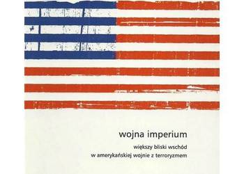 Wojna Imperium. Większy Bliski Wschód w amerykańskiej wojnie Wojna Imperium. Większy Bliski Wschód w amerykańskiej wojnie