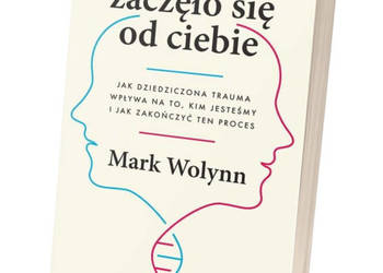 Nie zaczęło się od Ciebie DDA DDD trauma PTSD - Wolynn Mark