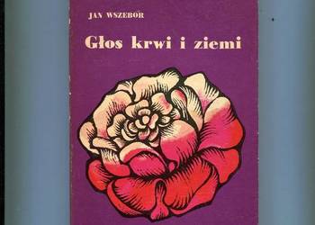Głos krwi i ziemi -Powieść z życia Mazurów Jan Wszebów