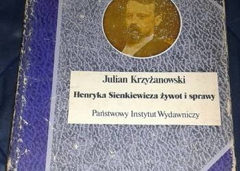 Henryka Sienkiewicza żywot i sprawy - Julian Krzyżanowski