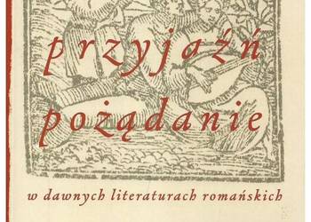 Miłość, przyjaźń, pożądanie w dawnych literaturach romańskic