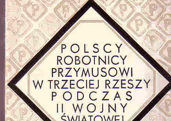 (3737) POLSCY ROBOTNICY PRZYMUSOWI W TRZECIEJ RZESZY PODCZAS II WOJNY ŚWIATOWEJ – CZESŁAW ŁUCZAK