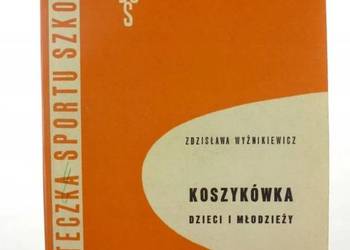 KOSZYKÓWKA DZIECI I MŁODZIEŻY - WYŹNIKIEWICZ Z. KOSZYKÓWKA DZIECI I MŁODZIEŻY - WYŹNIKIEWICZ Z.
