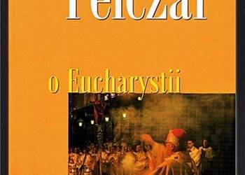 O Eucharystii - Józef S. Pelczar wyd. Księgarnia św. Jacka