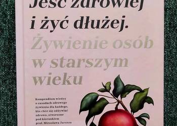 Jeść zdrowiej i żyć dłużej . Żywienie osób w starszym wieku.