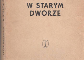 (01247) W STARYM DWORZE – ARTUR GRUSZECKI
