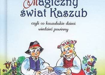 Magiczny świat Kaszub Co kaszubskie dzieci wiedzieć powinny