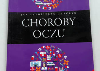 NOWA KSIĄŻKA Choroby Oczu Jak Zapobiegać i Leczyć Wzrok Jaskra Zaćma