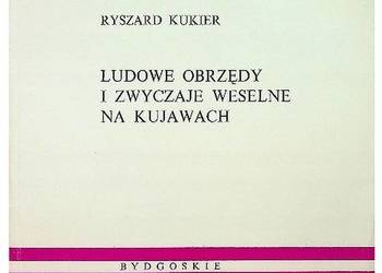 Ludowe obrzędy i zwyczaje weselne na Kujawach - Kukier Ryszard