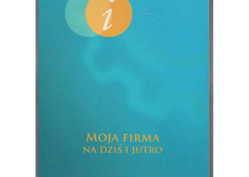Moja Firma Na Dziś i Jutro