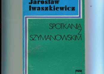 Spotkania z Szymanowskim - Iwaszkiewicz
