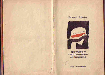 (4138) OPOWIEŚĆ O ZMARNOWANYM ENTUZJAZMIE – EDWARD SZUSTER