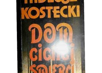 Dom cichej śmierci - Tadeusz Kostecki