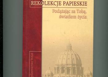 Rekolekcje papieskie Podążając za Tobą światłem życia Rekolekcje papieskie Podążając za Tobą światłem życia